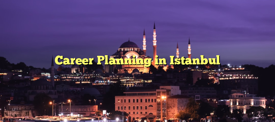 Career Planning in Istanbul